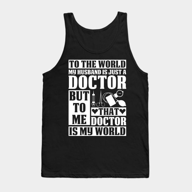 To The World My Doctor Husband Doctor Gift Doctor T Shirt Gift For Doctor Family Tank Top by Murder By Text